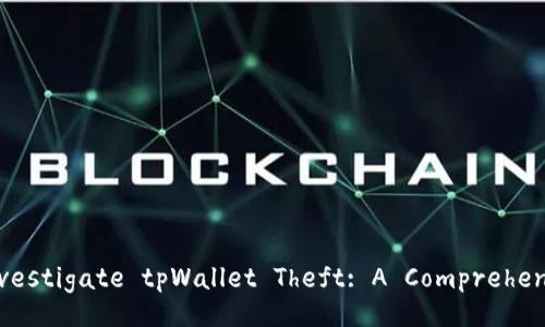 How to Investigate tpWallet Theft: A Comprehensive Guide